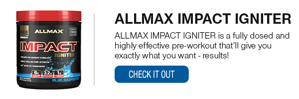 ALLMAX IMPACT IGNITER SHOP NOW!