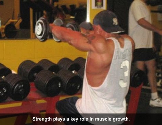 Strength plays a key role in muscle growth.