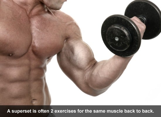 A superset is often 2 exercises for the same muscle back to back.