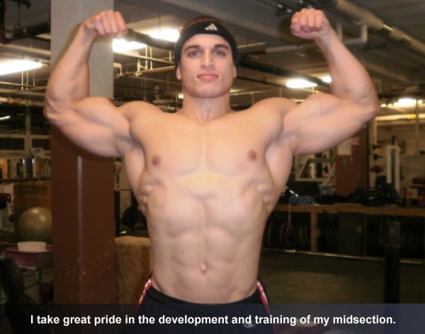 I take great pride in the development and training of my midsection.