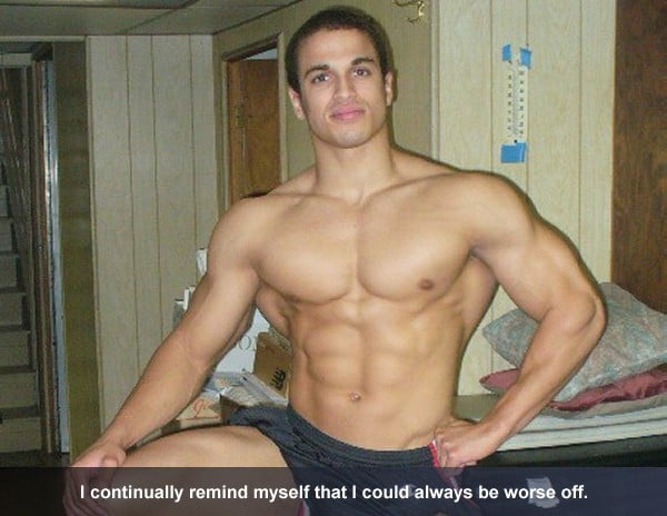 I continually remind myself that I could always be worse off.