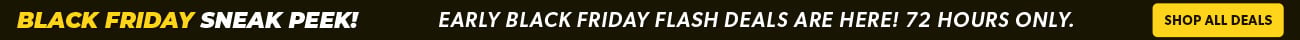 Black Friday Sneak Peek! Early Black Friday Flash deals are here! 72 hours only.