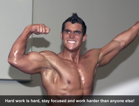 Hard work is hard, stay focused and work harder than anyone else!