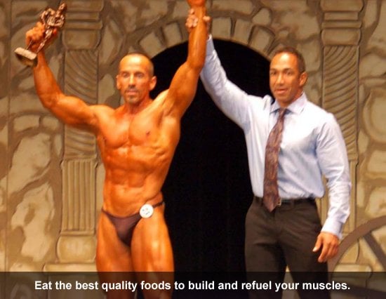 Eat the best quality foods to build and refuel your muscles.