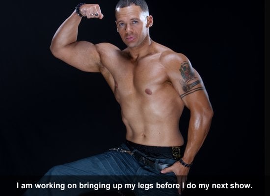 I am working on bringing up my legs before I do my next show.