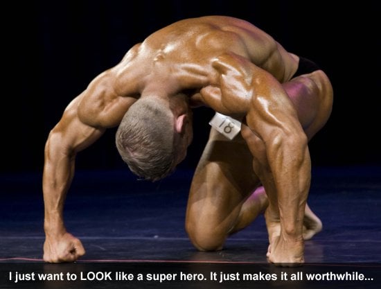 I just want to LOOK like a super hero. It just makes it all worthwhile...