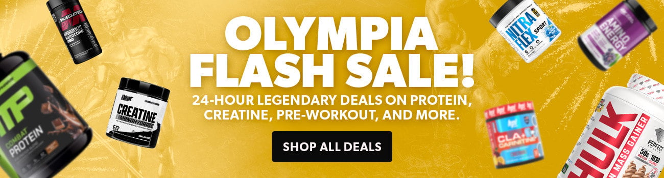 Olympia Flash Sale! 24-hour legendary deals on protein, creatine, pre-workout, and more.