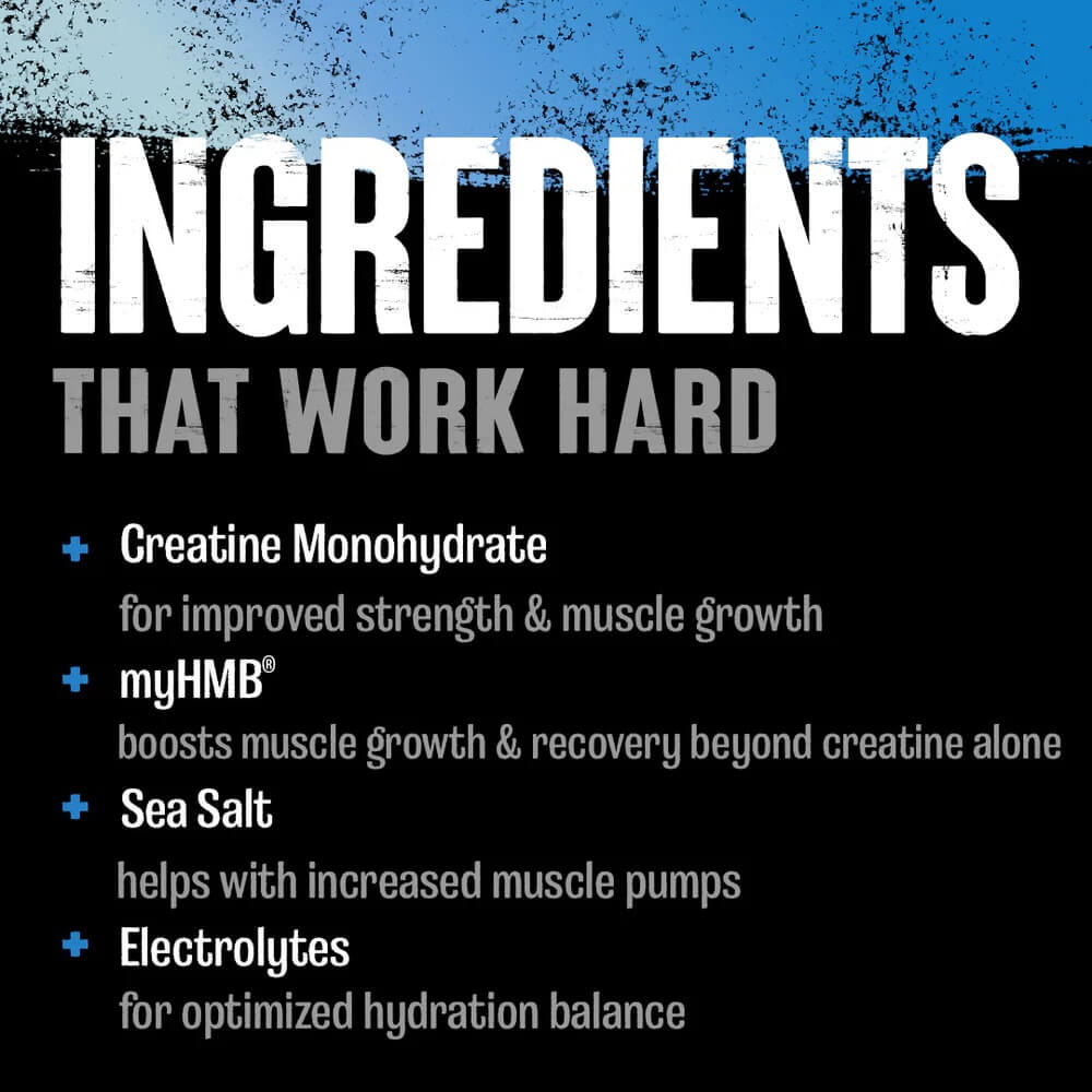 List of ingredients that work hard: Creatine, myHMB, Sea Salt, Electrolytes