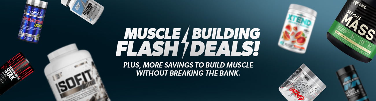 MUSCLE BUILDING FLASH DEALS! Plus, more savings to build muscle without breaking the bank.