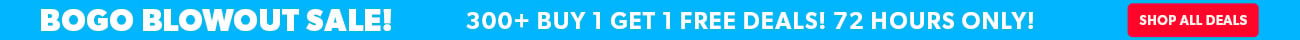 BOGO Blowout Sale! 300+ Buy 1 get 1 free deals!