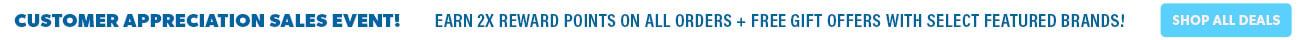 Customer Appreciation Sales Event! Earn 2x reward points on all orders + free gift offers with select featured brands!