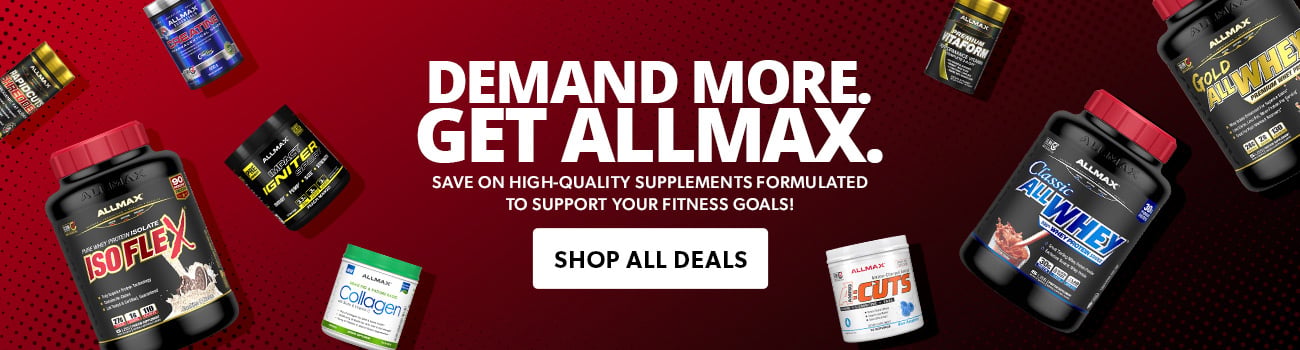 Demand More. Get Allmax. Save on high-quality supplements formulated to support your fitness goals!