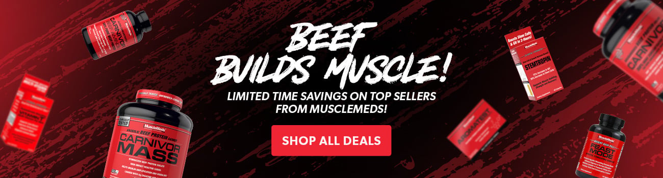 Beef Builds Muscle! Limited time savings on top sellers from MuscleMeds!