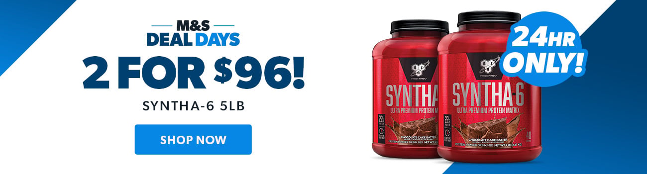 M&S Deals Days! BSN Syntha-6 5lbs Buy 2 for $96!